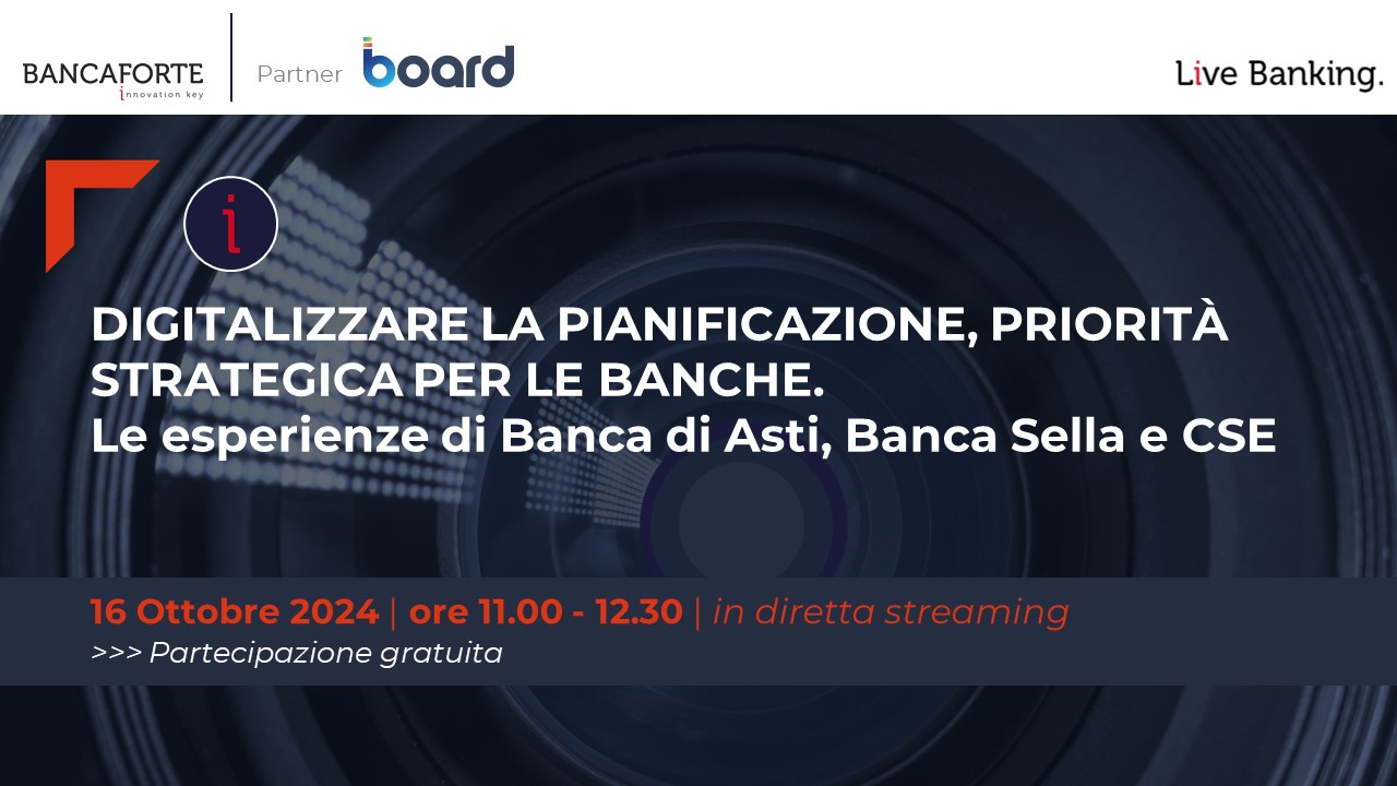 Digitalizzare la pianificazione, priorità strategica per le banche.  Le esperienze di Banca di Asti, Banca Sella e CSE - Bancaforte Live Banking